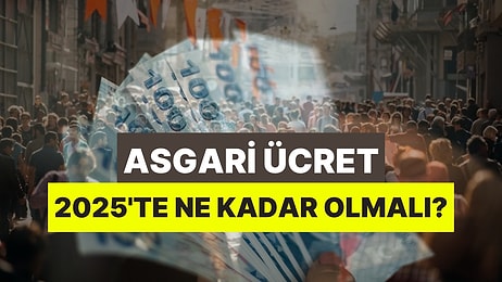 Asgari Ücret 2025’te Ne Kadar Olmalı? Maaşın Kaç TL Olursa Mutlu Olursun?