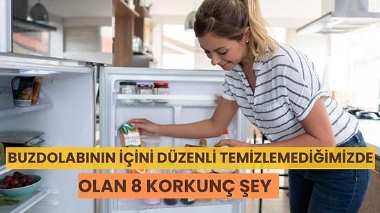 Buzdolabının İçini Düzenli Olarak Temizlemediğimizde Olan 8 Korkunç Şey