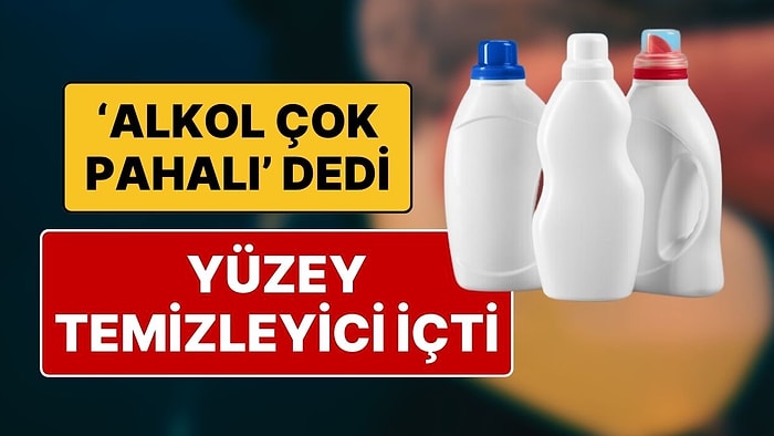 Alkol Fiyatlarına İsyan Eden 72 Yaşındaki Adam Yüzey Temizleyici İçti