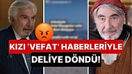 "Erdal Özyağcılar Öldü mü?" Haberlerine Usta Oyuncunun Kızı Zeynep Özyağcılar Çok Sert Çıktı!