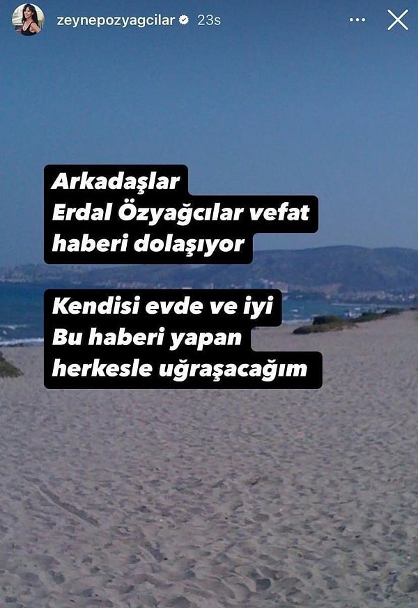 Instagram hesabından paylaşı yapıp, "Arkadaşlar, Erdal Özyağcılar vefat haberleri dolaşıyor. Kendisi evde ve iyi. Bu haberi yapan herkesle uğraşacağım" ifadelerini kullandı.