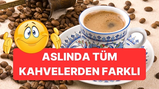 Dünya Türk Kahvesi Gününe Özel Türk Kahvesinin Pek Bilinmeyen Özellikleri
