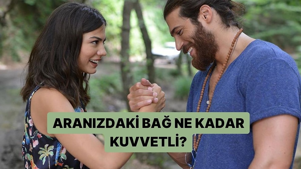 Aranızdaki Bağ Ne Kadar Kuvvetli?