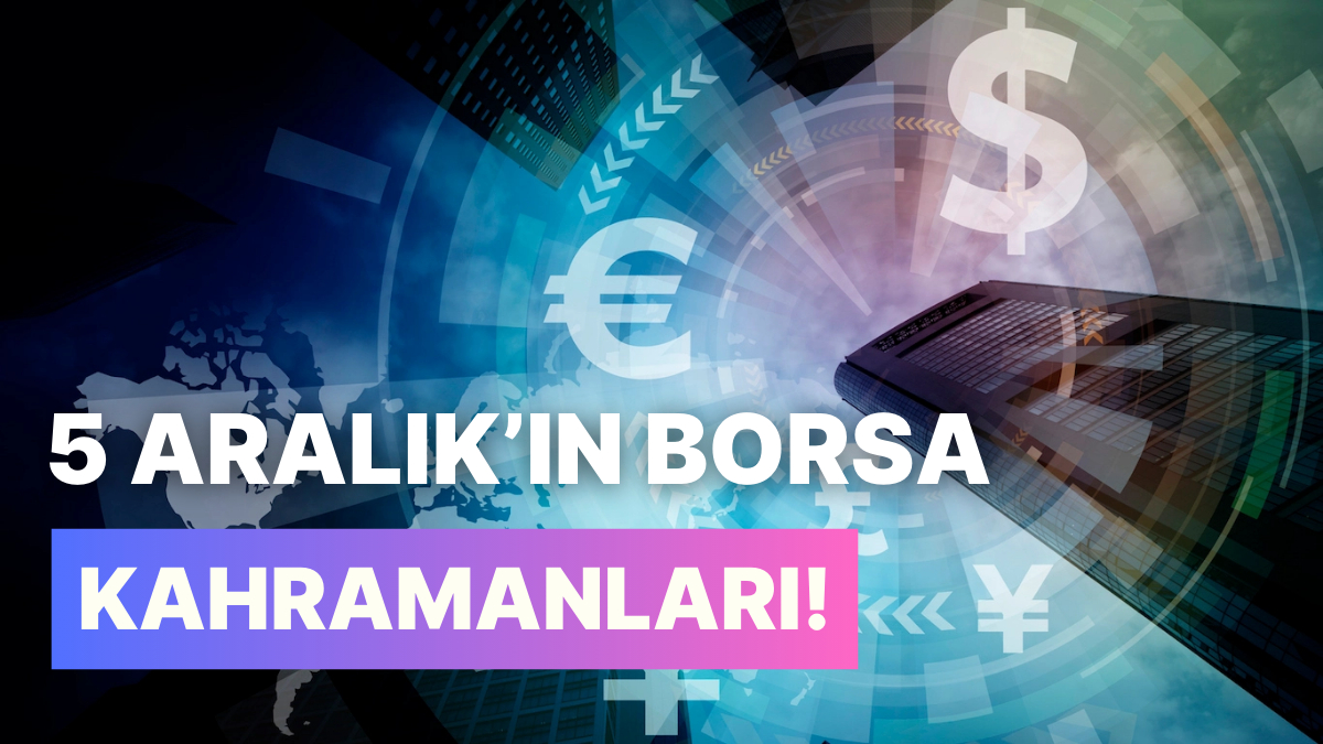 Yazılım ve Teknoloji Şirketleri Zirvede: 5 Aralık'ın Borsa Kahramanları