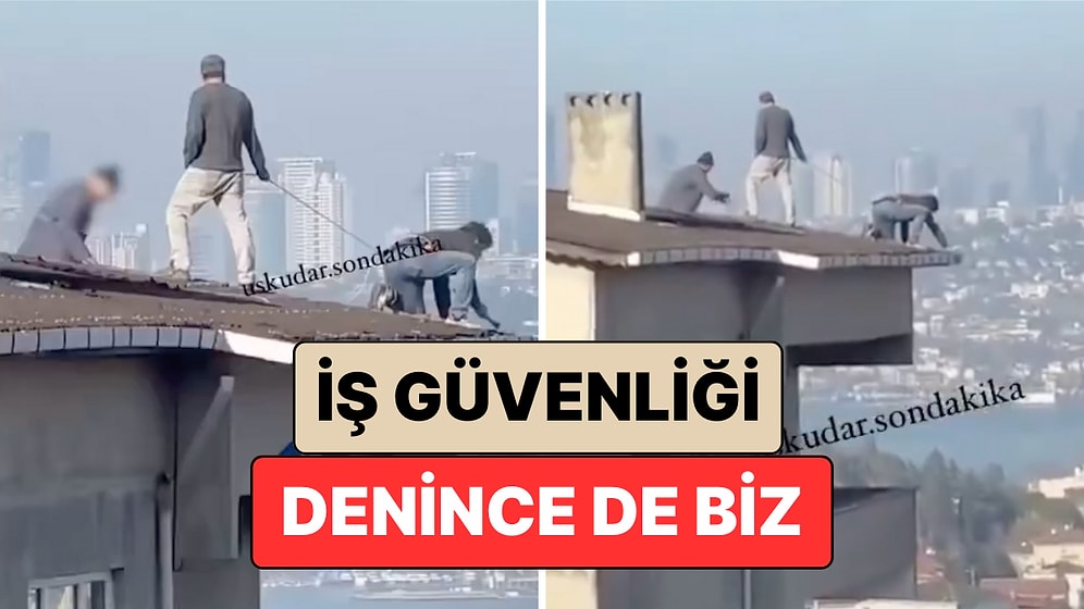 İş Güvenliği Denince de Biz: Üsküdar'da Bir Çatı Onarımı Sırasında Çekilen Görüntü Yürekleri Ağza Getirdi