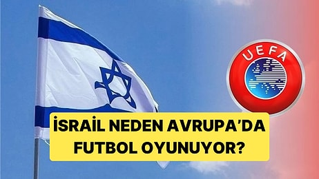 Toprakları Asya Kıtasında Olan İsrail'i Neden Avrupa Turnuvalarında Oynatıyorlar?