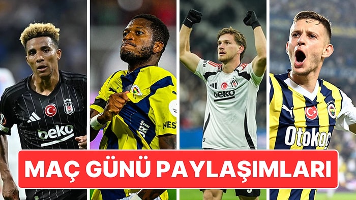 Beşiktaş-Fenerbahçe Derbisine Doğru: İki Takım Futbolcularının Maç Günü Paylaşımları