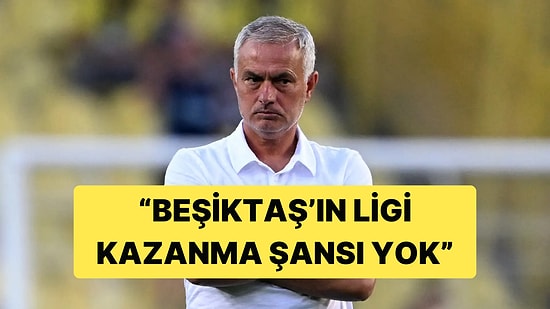 Beşiktaş - Fenerbahçe Maçı Öncesinde Jose Mourinho'dan Dikkat Çeken Beşiktaş Açıklaması