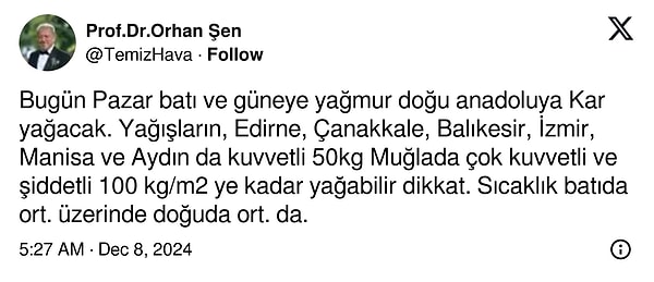 Meteoroloji Danışmanı Prof. Dr. Orhan Şen sosyal medya hesabından yaptığı açıklamada batı illerinde yağmur ve sağanak uyarısında bulunarak doğu illerinde ise dondurucu soğukların etkili olacağını belirtti.