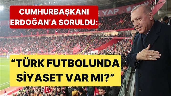 Gençler Cumhurbaşkanı Erdoğan'a "Türk Futbolunda Siyaset Var mı?" Diye Sordular