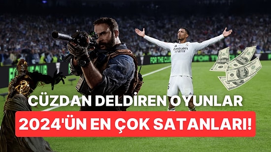 Cüzdan Deldiren Yapımlar: 2024 Yılının En Çok Satan Oyunları!