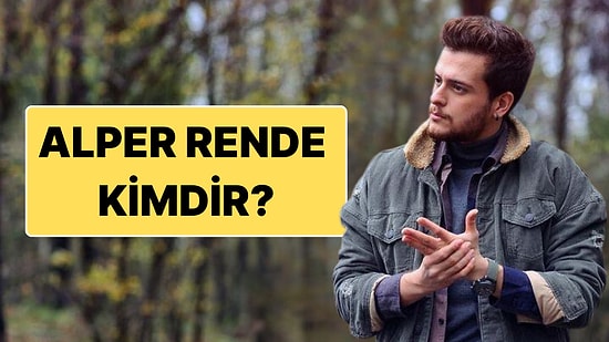 Alper Rende Kimdir? Ünlü YouTuber Alper Rende'nin Sevgilisi Var mı?