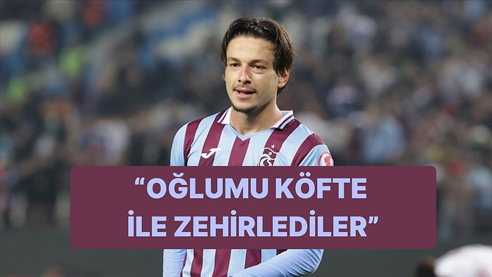 Enis Destan'ın Annesinden Trabzonspor'la İlgili Dikkat Çeken İddia: "Futbolcular Köfteden Zehirlenmiş"