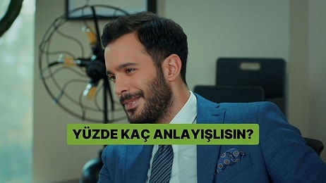 Yüzde Kaç Anlayışlısın?