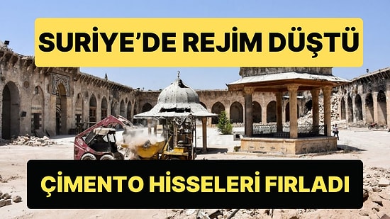 Suriye'de Rejim Düştü, Borsa İstanbul'da Çimento ve İnşaat Hisseleri Tavan Oldu