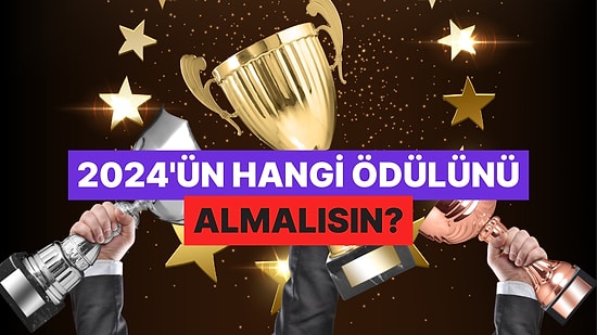 Bu Sene Neler Yaptığını Seç, 2024’ün Hangi Ödülünü Hak Ettiğini Gör!