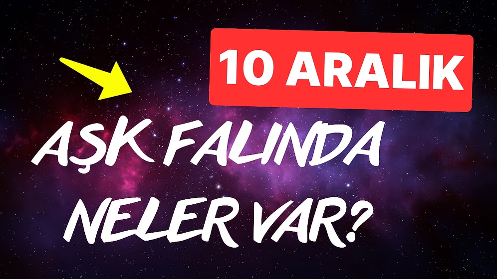 Burcuna Göre 10 Aralık Salı Günü Aşk Falında Seni Neler Bekliyor?