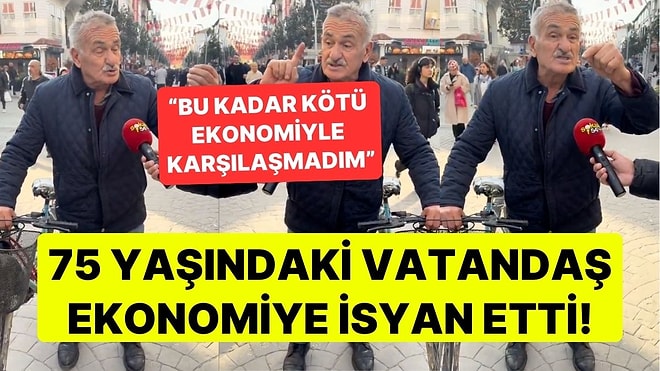 75 Yaşındaki Vatandaş Türkiye Ekonomisine İsyan Etti: "Ben Yine de İktidara Kızmıyorum"