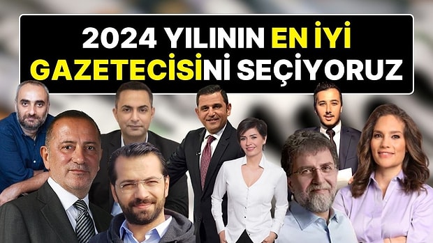 Bu Bir ‘SON DAKİKA’ Anketidir! 2024 Yılının En İyi Gazetecisini Seçiyoruz