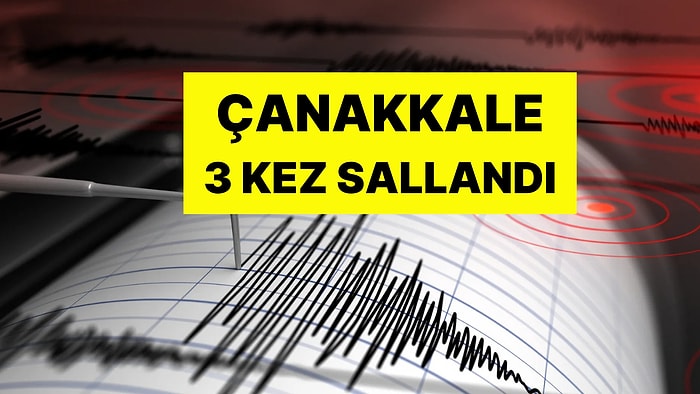 AFAD Duyurdu: Çanakkale'de Peş Peşe Üç Deprem