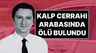 Kalp Damar Cerrahı Op. Dr. Okan Dericioğlu Aracında Ölü Bulundu