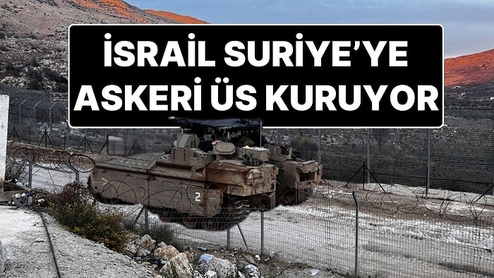 İsrail’den Yeni Suriye Kararı: Suriye’nin Güneyinde Askeri Üs Kurulacak!