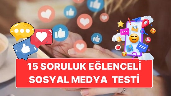 15 Soruluk Eğlenceli Sosyal Medya Testi! İnternet Kültürüne Ne Kadar Hakimsin?