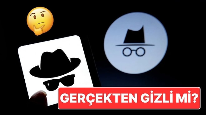 Her Şey Görünmez Değil: Gizli Sekmede Yaptığınız Her Şey Gerçekten Gizli mi?