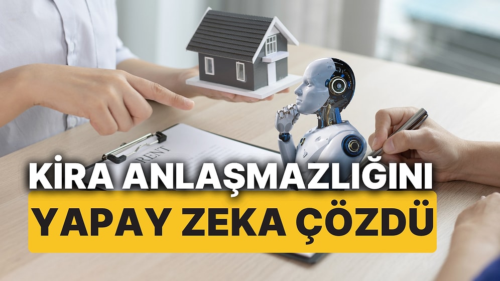 Kira Artışında Yapay Zekanın Dediği Oldu! Ev Sahibi ile Kiracı Anlaşmazlığına Yapay Zekalı Emsal Karar!