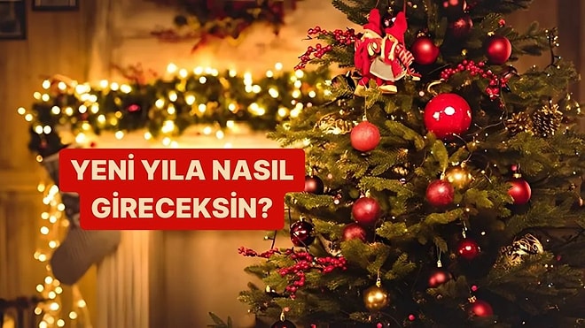 Yeni Yıla Nasıl Gireceksin?