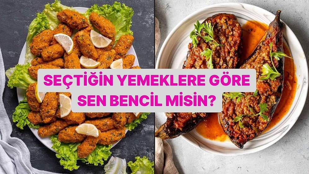 Seçtiğin Yemeklere Göre Sen Bencil misin?