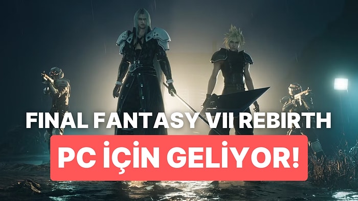 Hayranları Mutlu Edecek Haber: Final Fantasy VII Rebirth PC İçin Geliyor!