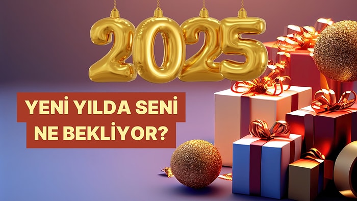 2025'te Kapını Çalan Sürprizi Öğren!