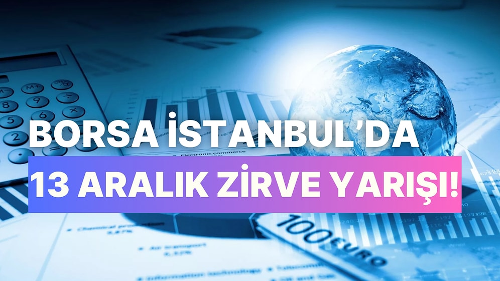 13 Aralık Cuma Borsa İstanbul’da Zirveye Çıkan Hisseler! Gayrimenkul ve Enerji Yatırımcıları Sevindi