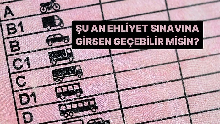 Şu An Ehliyet Sınavına Girsen Geçebilir misin?