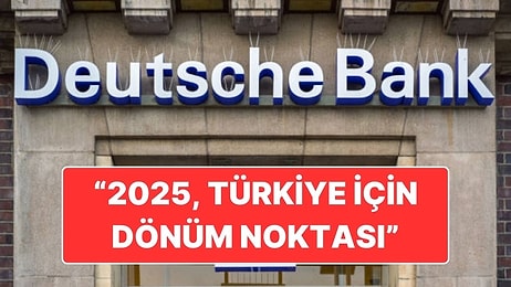 Alman Banka Devi Deutsche Bank: "2025, Türkiye İçin Dönüm Noktası Olacak"