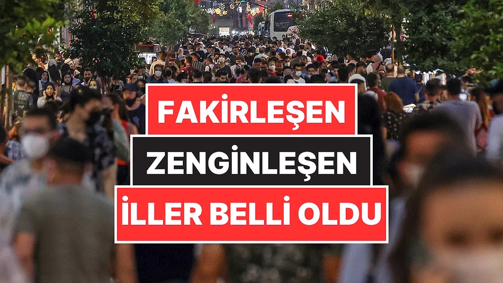 Türkiye’nin En Hızlı Fakirleşen ve Zenginleşen İlleri Belli Oldu: İlk Sıralardaki Kentler Sürpriz Yaptı