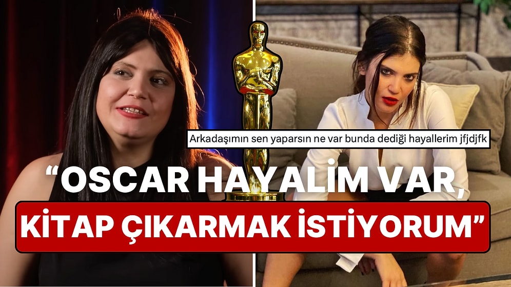 Oscar Kazanmak, Kitap Çıkarmak Gibi Hayallerini Bir Bir Sıralayan Feyza Civelek X Kullanıcısının Diline Düştü