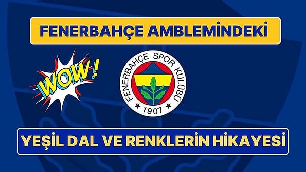 5. Fenerbahçe Rozetindeki Yeşil Dalın Anlamı ve Amblemdeki Renklerin İlginç Hikayesi