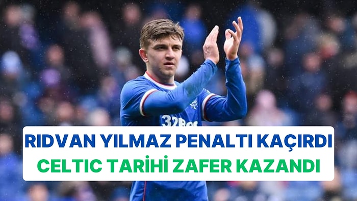 İskoçya'da Old Firm Derbisinin Kaderini Rıdvan Yılmaz Değiştirdi