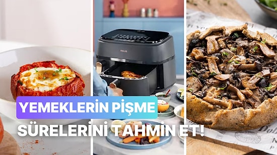 Bu Yemeklerin Airfryer’da Kaç Dk’da Piştiğini Tahmin Edebilecek misin?