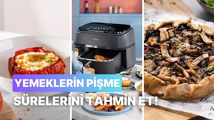 Bu Yemeklerin Airfryer’da Kaç Dk’da Piştiğini Tahmin Edebilecek misin?