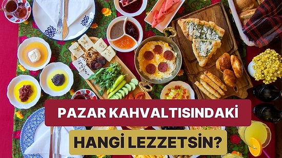 Sen Pazar Kahvaltısındaki Hangi Yiyecek Olurdun?