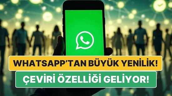 Yabancı Dil Problemi WhatsApp'la Tarih Oluyor: Çeviri Özelliği Eklenecek!