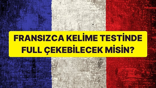 Bu Fransızca Kelime Testinde Başarılı Olabilecek misin?