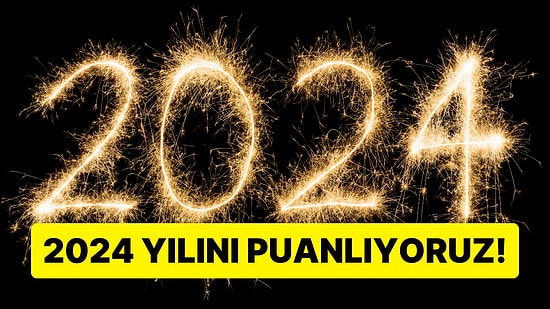 Artısıyla Eksisiyle 2024 Yılını Puanlıyoruz!