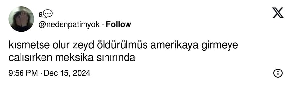 Zeyd'i yeniden gündeme taşıyan detay ise dün gece saatlerinde bir X kullanıcısı tarafından atılan tweet oldu. Kısmetse Olur Zeyd'in Meksika sınırında öldürüldüğü iddia edildi.