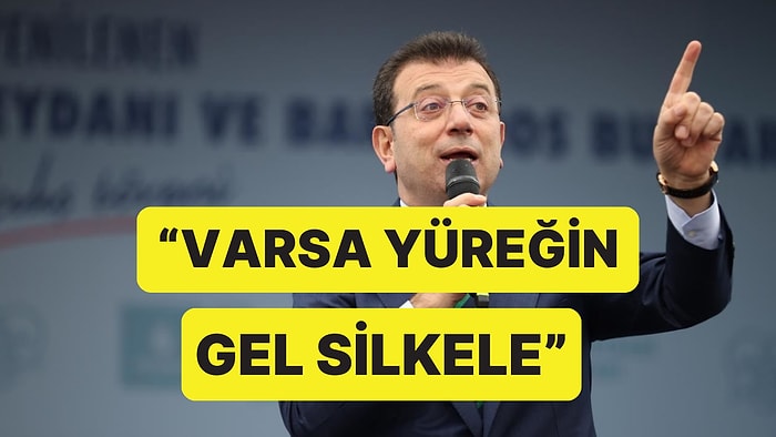 İmamoğlu'ndan Haciz Tepkisi: "Varsa Yüreğin Gel Silkele"