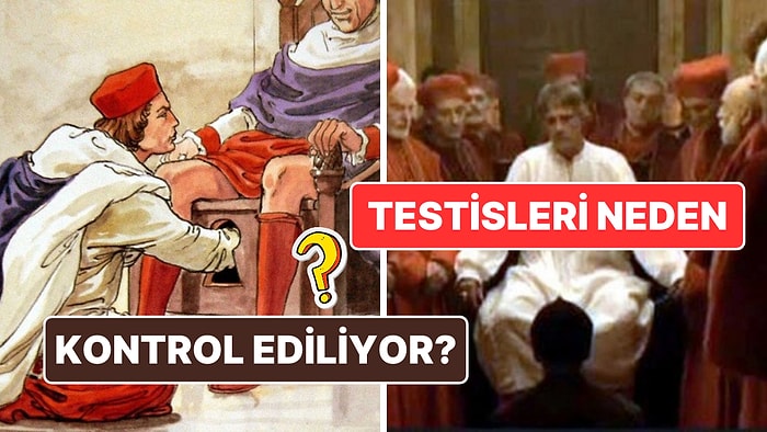 Yeni Papalara Biat Edilmeden Önce Testislerinin Kontrol Edildiğini Biliyor muydunuz?