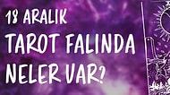 Tarot Falına Göre 18 Aralık Çarşamba Günü Senin İçin Nasıl Geçecek?